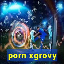 porn xgrovy